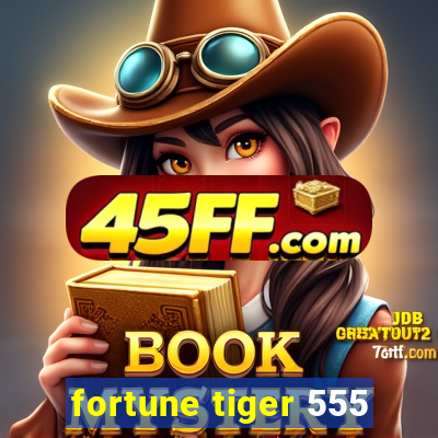 fortune tiger 555